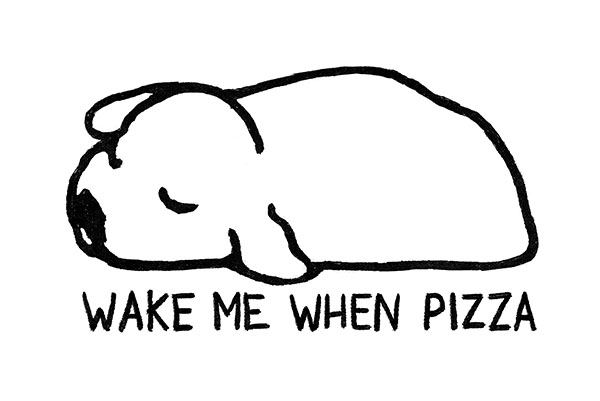 "Wake me when pizza" - sleeping dog design.