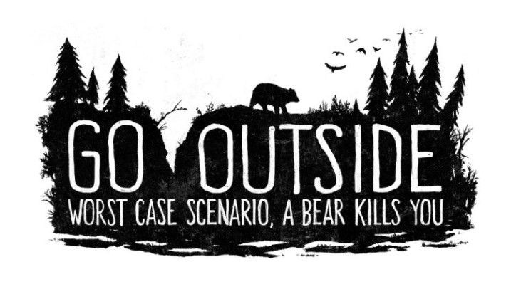 "Go Outside. Worst Case Scenario, A Bear Kills You" by Justyna Dorsz